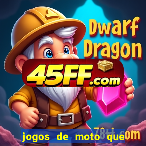jogos de moto que da grau